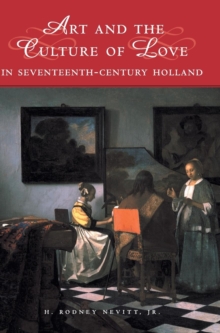 Image for Art and the Culture of Love in Seventeenth-Century Holland