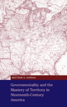 Image for Governmentality and the mastery of territory in nineteenth-century America