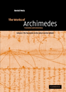 Works of Archimedes: Volume 1, The Two Books On the Sphere and the Cylinder