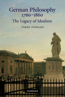 German Philosophy 1760–1860: The Legacy of Idealism