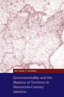 Image for Governmentality and the Mastery of Territory in Nineteenth-Century America