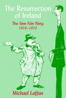 Image for The resurrection of Ireland  : the Sinn Fâein Party, 1916-1923