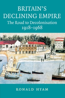 Image for Britain's declining empire  : the road to decolonisation, 1918-1968