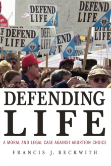 Image for Defending life  : a moral and legal case against abortion choice