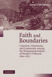 Image for Faith and boundaries  : colonists, Christianity, and community among the Wampanoag Indians of Martha's Vineyard, 1600-1871