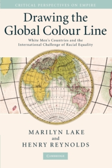 Drawing the Global Colour Line: White Men’s Countries and the International Challenge of Racial Equality