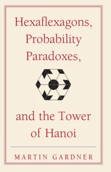 Image for Hexaflexagons, probability paradoxes, and the tower of Hanoi  : Martin Gardner's first book of mathematical puzzles and games