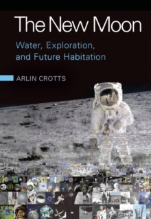 Image for The new moon  : water, exploration, and future habitation