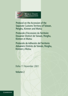 Protocol on the Accession of the Separate Customs Territory of Taiwan, Penghu, Kinmen and Matsu to the Marrakesh Agreement Establishing the World Trade Organization: Volume 2