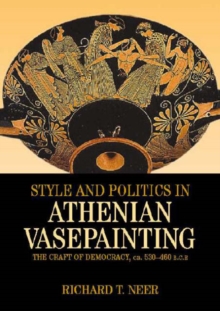 Image for Style and politics in Athenian vase-painting  : the craft of democracy, circa 530-470 BCE