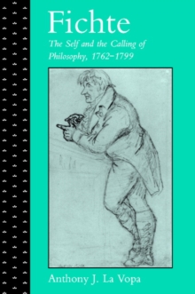 Fichte: The Self and the Calling of Philosophy, 1762-1799