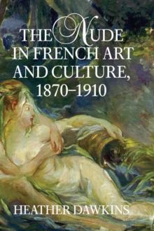 Image for The Nude in French Art and Culture, 1870–1910