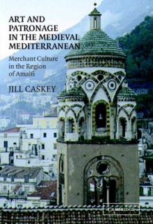 Image for Art and patronage in the medieval Mediterranean  : merchant culture in the region of Amalfi