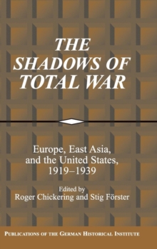 Image for The shadows of total war  : Europe, East Asia, and the United States, 1919-1939