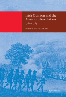 Irish Opinion and the American Revolution, 1760-1783