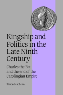 Image for Kingship and Politics in the Late Ninth Century
