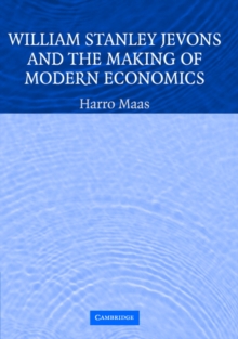 William Stanley Jevons and the Making of Modern Economics