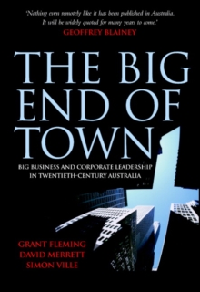 Image for The big end of town  : big business and corporate leadership in twentieth-century Australia