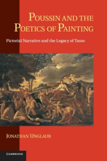 Image for Poussin and the poetics of painting  : pictorial narrative and the legacy of Tasso