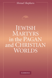 Jewish Martyrs in the Pagan and Christian Worlds