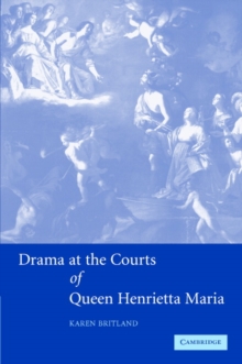 Drama at the Courts of Queen Henrietta Maria