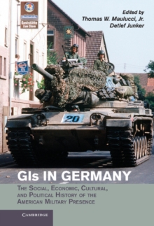 Image for GIs in Germany  : the social, economic, cultural, and political history of the American military presence