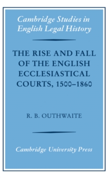 Image for The Rise and Fall of the English Ecclesiastical Courts, 1500–1860