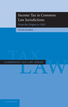 Income Tax in Common Law Jurisdictions: Volume 1, From the Origins to 1820