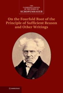 Image for Schopenhauer: On the Fourfold Root of the Principle of Sufficient Reason and Other Writings