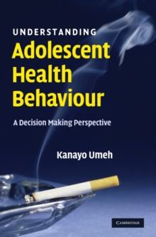 Image for Understanding adolescent health behaviour  : a decision making perspective