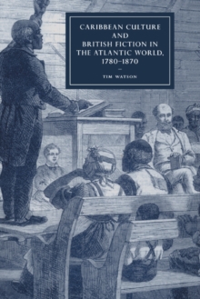 Caribbean Culture and British Fiction in the Atlantic World, 1780-1870