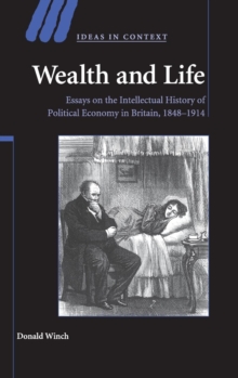 Wealth and Life: Essays on the Intellectual History of Political Economy in Britain, 1848-1914