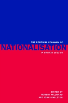 Image for The political economy of nationalisation, 1920-1950