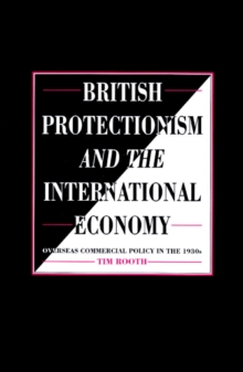 Image for British protectionism and the international economy  : overseas commercial policy in the 1930s