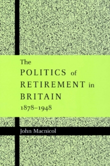 Politics of Retirement in Britain, 1878-1948