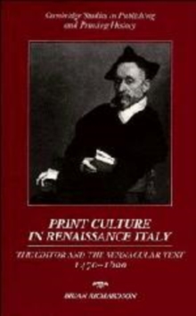 Image for Print culture in Renaissance Italy  : the editor and the vernacular text, 1470 1600