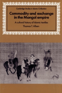 Image for Commodity and exchange in the Mongol Empire  : a cultural history of Islamic textiles