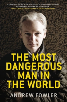 Image for The most dangerous man in the world  : the inside story on Julian Assange and the WikiLeaks secrets