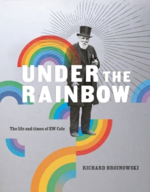 Image for Under the Rainbow : The Life and Times of E.W. Cole