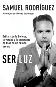 Image for Ser Luz: Brillar Con La Belleza, La Verdad Y La Esperanza De Dios En Un Mundo Oscuro
