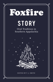 Image for Foxfire story: oral tradition in Southern Appalachia