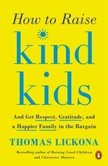 Image for How to raise kind kids: and get respect, gratitude, and a happier family in the bargain
