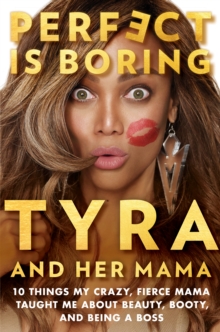 Image for Perfect is boring: 10 things my crazy, fierce mama taught me about beauty, booty, and being a boss