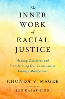 Image for Inner Work of Racial Justice: Healing Ourselves and Transforming Our Communities Through Mindfulness