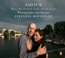 Image for Amour: how the French talk about love--photographs and stories
