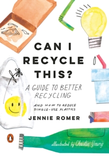 Image for Can I Recycle This?: A Guide to Better Recycling and How to Reduce Single-Use Plastics