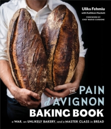 The Pain D’Avignon Baking Book: A War, An Unlikely Bakery, and a Master Class in Bread