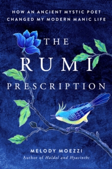 Image for The Rumi Prescription: How an Ancient Mystic Poet Changed My Modern Manic Life