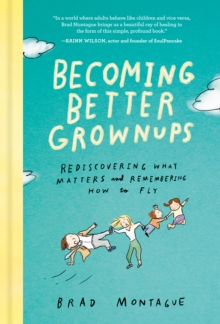 Image for Becoming better grownups: rediscovering what matters and remembering how to fly