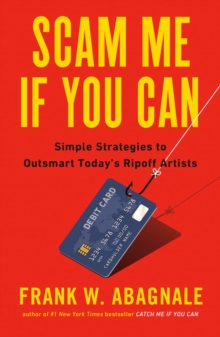 Scam Me If You Can: Simple Strategies to Outsmart Today’s Ripoff Artists